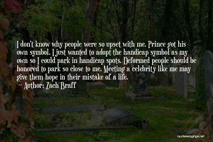 Zach Braff Quotes: I Don't Know Why People Were So Upset With Me. Prince Got His Own Symbol. I Just Wanted To Adopt