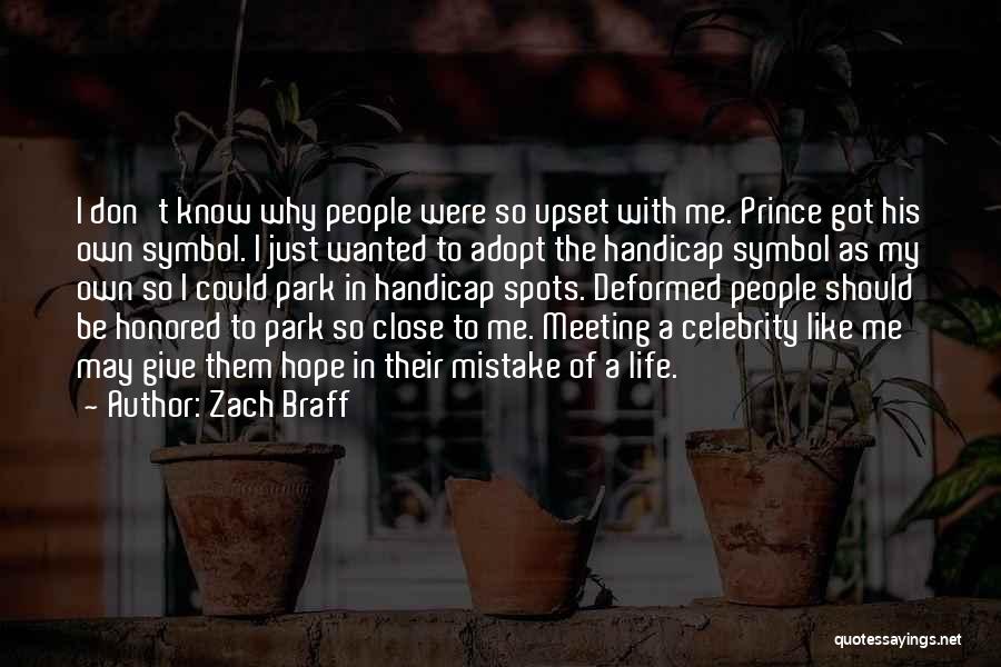 Zach Braff Quotes: I Don't Know Why People Were So Upset With Me. Prince Got His Own Symbol. I Just Wanted To Adopt