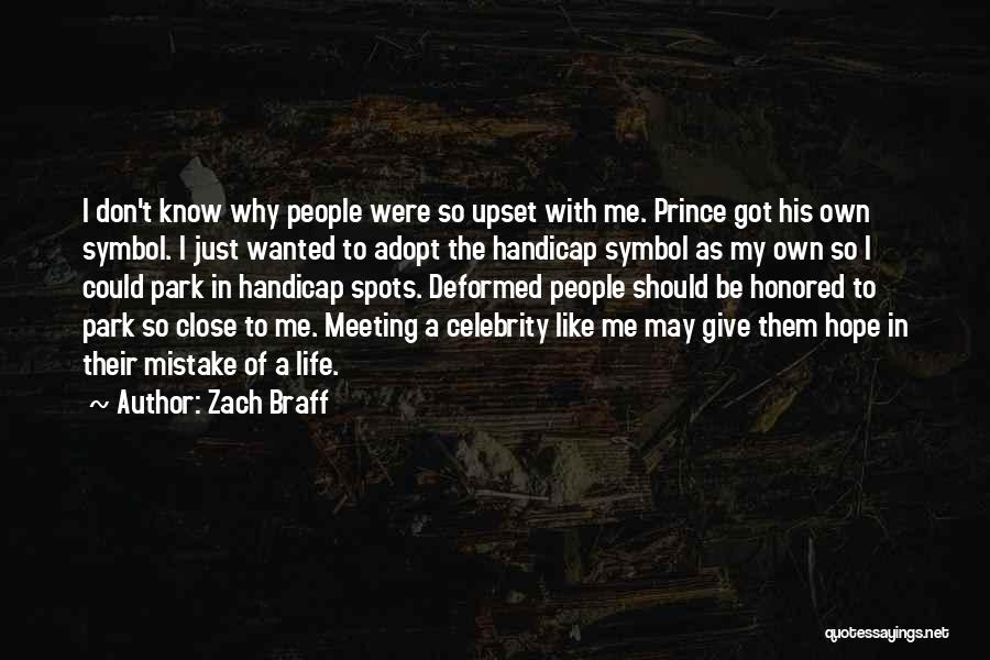 Zach Braff Quotes: I Don't Know Why People Were So Upset With Me. Prince Got His Own Symbol. I Just Wanted To Adopt