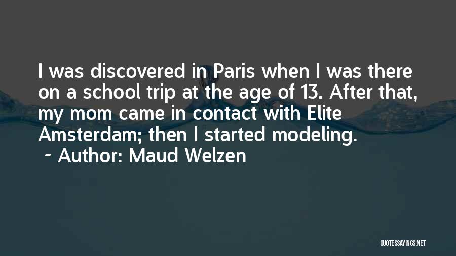 Maud Welzen Quotes: I Was Discovered In Paris When I Was There On A School Trip At The Age Of 13. After That,