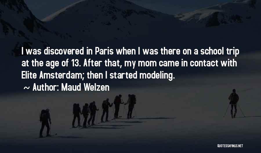 Maud Welzen Quotes: I Was Discovered In Paris When I Was There On A School Trip At The Age Of 13. After That,