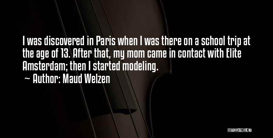 Maud Welzen Quotes: I Was Discovered In Paris When I Was There On A School Trip At The Age Of 13. After That,