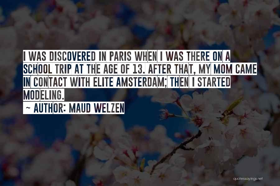 Maud Welzen Quotes: I Was Discovered In Paris When I Was There On A School Trip At The Age Of 13. After That,