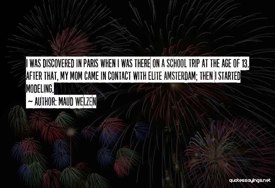 Maud Welzen Quotes: I Was Discovered In Paris When I Was There On A School Trip At The Age Of 13. After That,