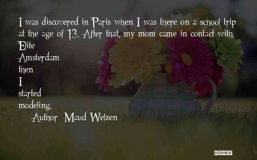 Maud Welzen Quotes: I Was Discovered In Paris When I Was There On A School Trip At The Age Of 13. After That,
