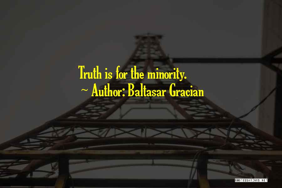 Baltasar Gracian Quotes: Truth Is For The Minority.