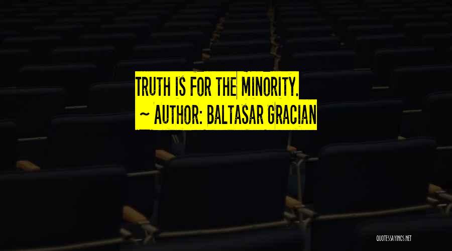 Baltasar Gracian Quotes: Truth Is For The Minority.