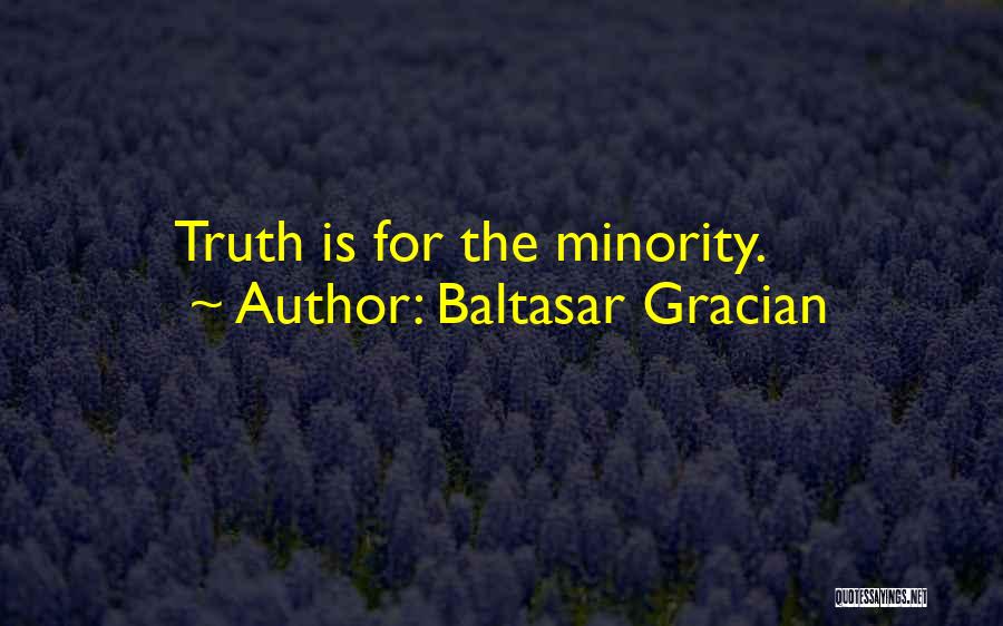 Baltasar Gracian Quotes: Truth Is For The Minority.