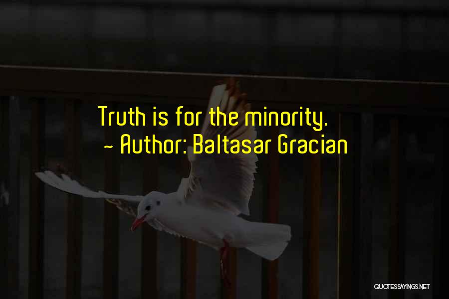 Baltasar Gracian Quotes: Truth Is For The Minority.