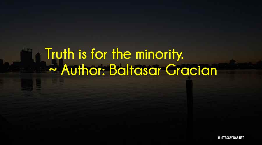 Baltasar Gracian Quotes: Truth Is For The Minority.