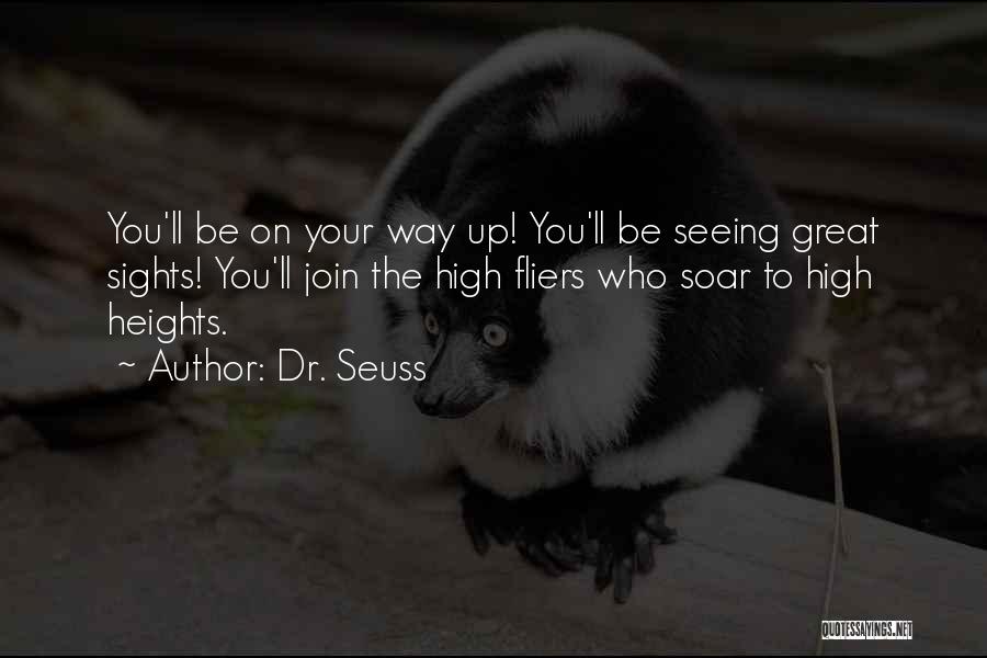 Dr. Seuss Quotes: You'll Be On Your Way Up! You'll Be Seeing Great Sights! You'll Join The High Fliers Who Soar To High