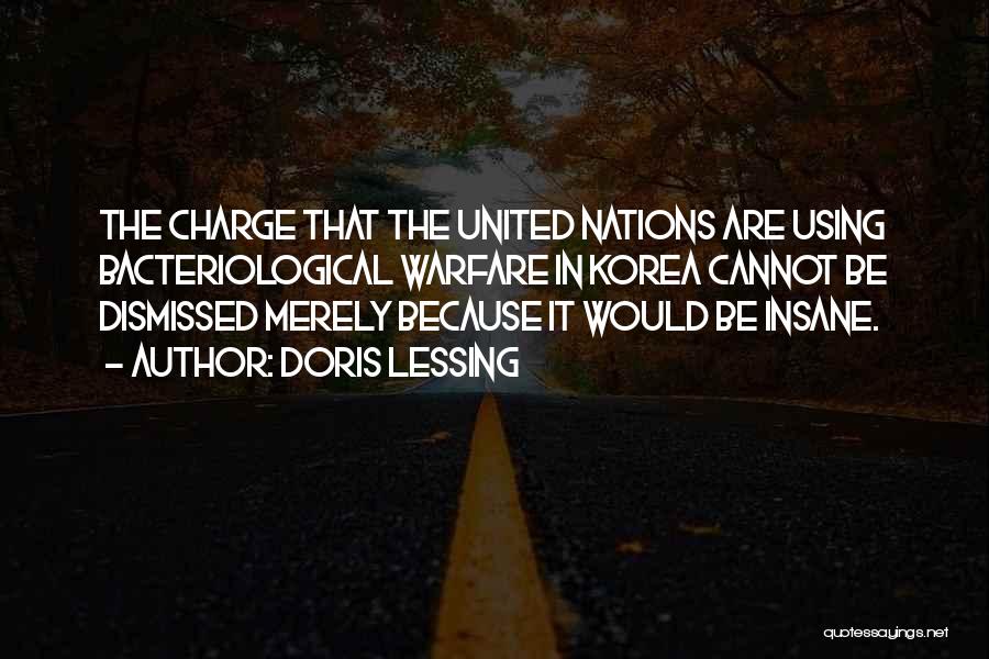 Doris Lessing Quotes: The Charge That The United Nations Are Using Bacteriological Warfare In Korea Cannot Be Dismissed Merely Because It Would Be