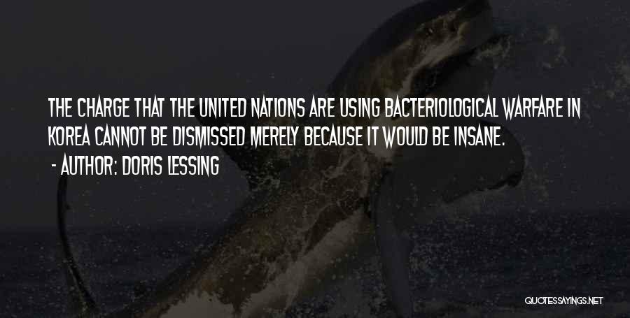 Doris Lessing Quotes: The Charge That The United Nations Are Using Bacteriological Warfare In Korea Cannot Be Dismissed Merely Because It Would Be