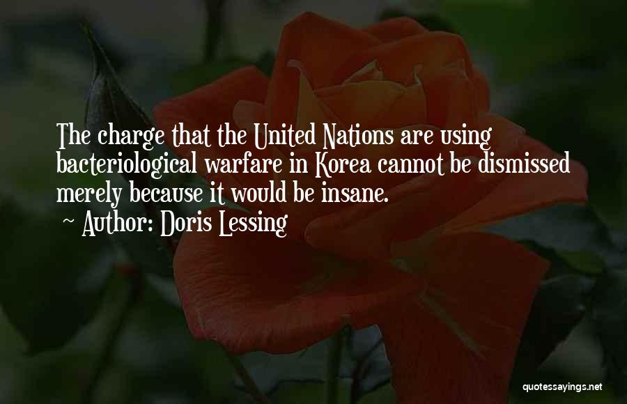 Doris Lessing Quotes: The Charge That The United Nations Are Using Bacteriological Warfare In Korea Cannot Be Dismissed Merely Because It Would Be