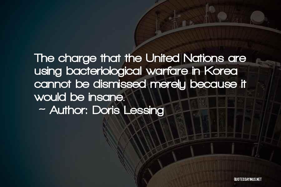 Doris Lessing Quotes: The Charge That The United Nations Are Using Bacteriological Warfare In Korea Cannot Be Dismissed Merely Because It Would Be