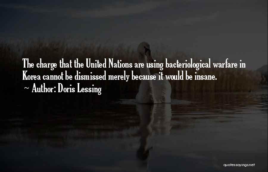 Doris Lessing Quotes: The Charge That The United Nations Are Using Bacteriological Warfare In Korea Cannot Be Dismissed Merely Because It Would Be