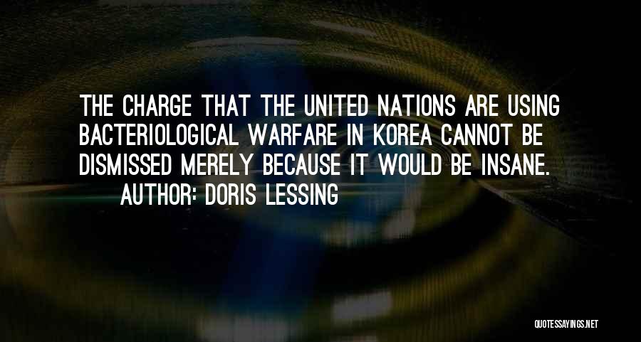Doris Lessing Quotes: The Charge That The United Nations Are Using Bacteriological Warfare In Korea Cannot Be Dismissed Merely Because It Would Be