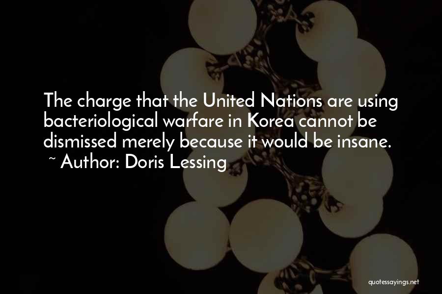 Doris Lessing Quotes: The Charge That The United Nations Are Using Bacteriological Warfare In Korea Cannot Be Dismissed Merely Because It Would Be