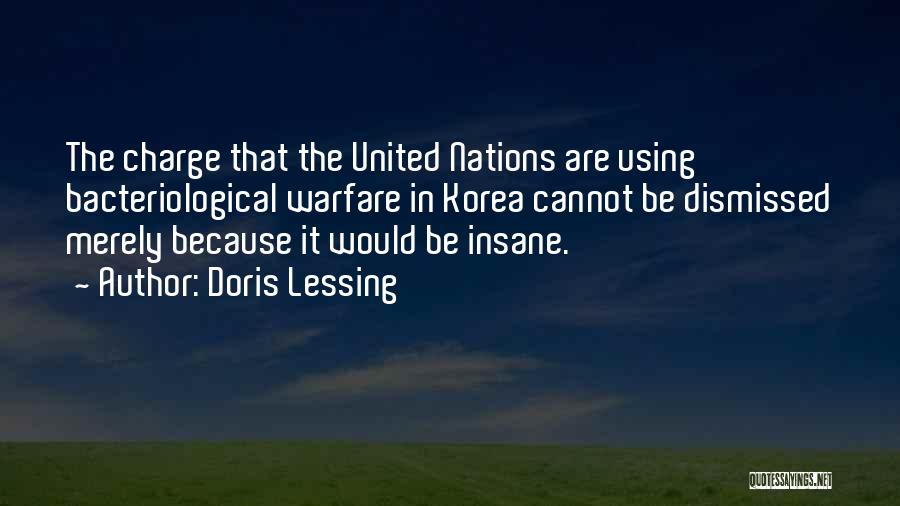 Doris Lessing Quotes: The Charge That The United Nations Are Using Bacteriological Warfare In Korea Cannot Be Dismissed Merely Because It Would Be