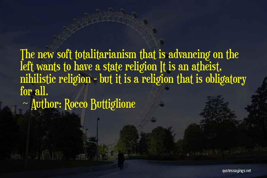 Rocco Buttiglione Quotes: The New Soft Totalitarianism That Is Advancing On The Left Wants To Have A State Religion It Is An Atheist,