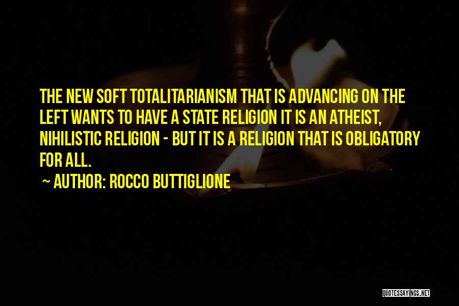 Rocco Buttiglione Quotes: The New Soft Totalitarianism That Is Advancing On The Left Wants To Have A State Religion It Is An Atheist,