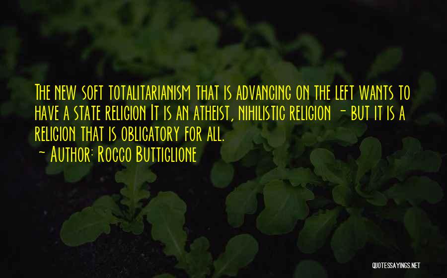 Rocco Buttiglione Quotes: The New Soft Totalitarianism That Is Advancing On The Left Wants To Have A State Religion It Is An Atheist,