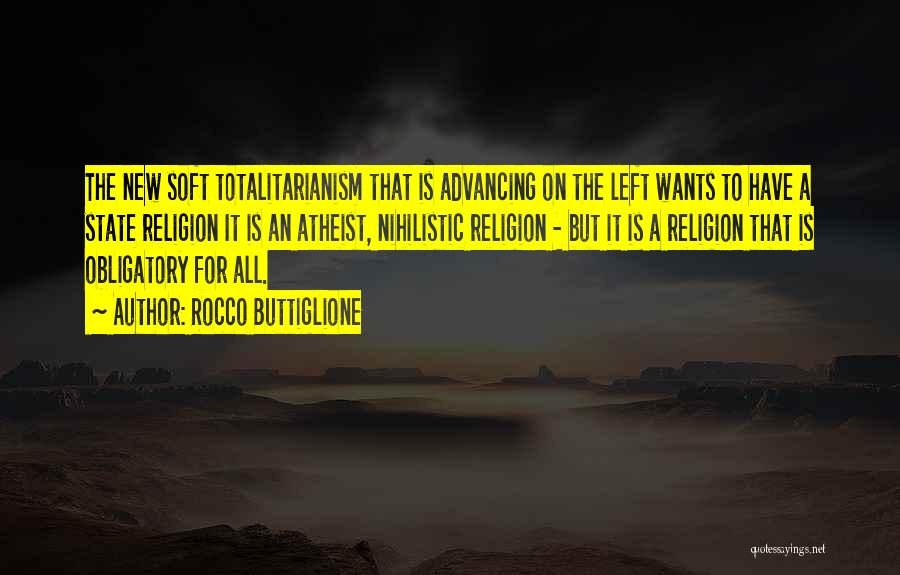 Rocco Buttiglione Quotes: The New Soft Totalitarianism That Is Advancing On The Left Wants To Have A State Religion It Is An Atheist,