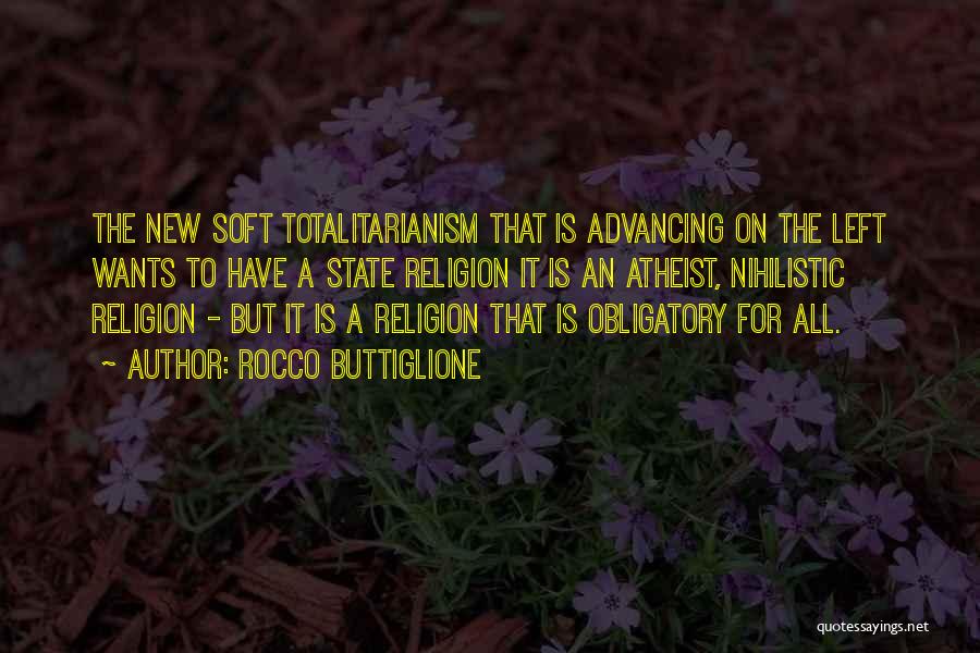 Rocco Buttiglione Quotes: The New Soft Totalitarianism That Is Advancing On The Left Wants To Have A State Religion It Is An Atheist,