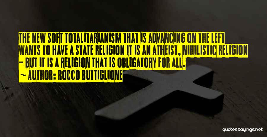 Rocco Buttiglione Quotes: The New Soft Totalitarianism That Is Advancing On The Left Wants To Have A State Religion It Is An Atheist,