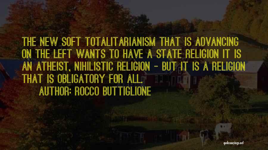 Rocco Buttiglione Quotes: The New Soft Totalitarianism That Is Advancing On The Left Wants To Have A State Religion It Is An Atheist,