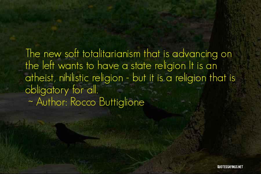 Rocco Buttiglione Quotes: The New Soft Totalitarianism That Is Advancing On The Left Wants To Have A State Religion It Is An Atheist,