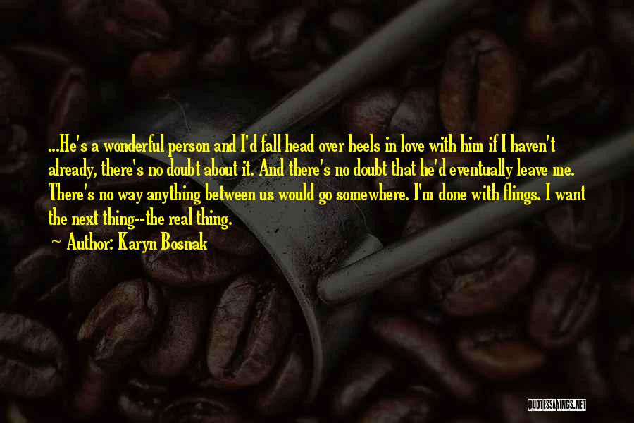 Karyn Bosnak Quotes: ...he's A Wonderful Person And I'd Fall Head Over Heels In Love With Him If I Haven't Already, There's No