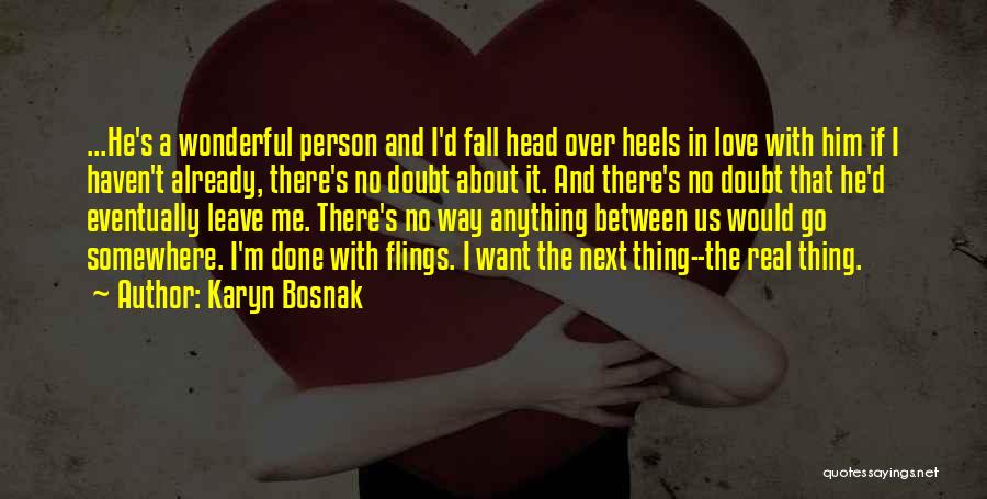 Karyn Bosnak Quotes: ...he's A Wonderful Person And I'd Fall Head Over Heels In Love With Him If I Haven't Already, There's No