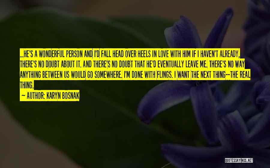 Karyn Bosnak Quotes: ...he's A Wonderful Person And I'd Fall Head Over Heels In Love With Him If I Haven't Already, There's No