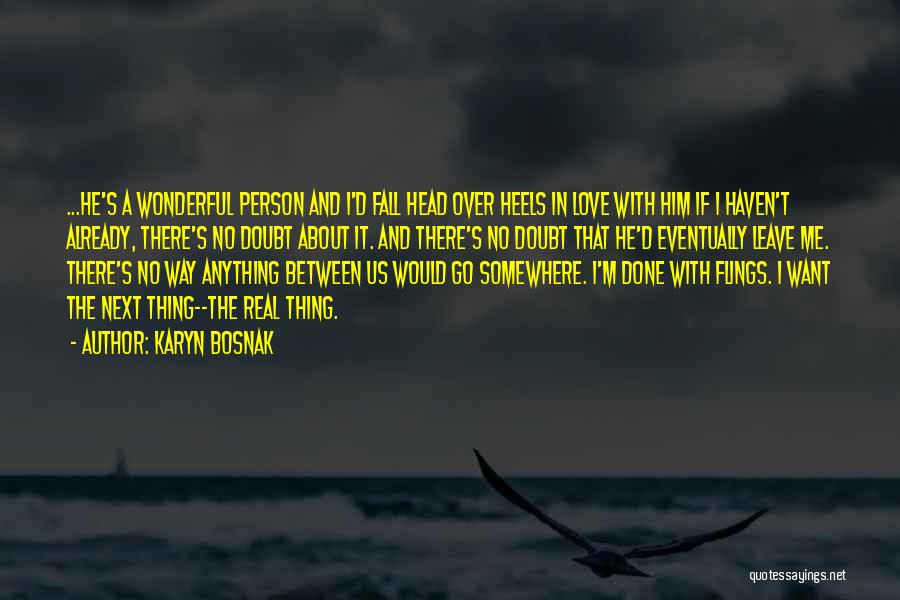 Karyn Bosnak Quotes: ...he's A Wonderful Person And I'd Fall Head Over Heels In Love With Him If I Haven't Already, There's No