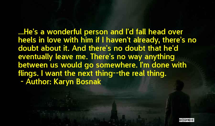 Karyn Bosnak Quotes: ...he's A Wonderful Person And I'd Fall Head Over Heels In Love With Him If I Haven't Already, There's No