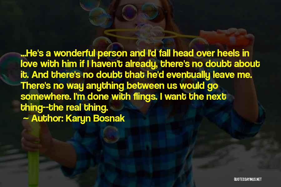 Karyn Bosnak Quotes: ...he's A Wonderful Person And I'd Fall Head Over Heels In Love With Him If I Haven't Already, There's No