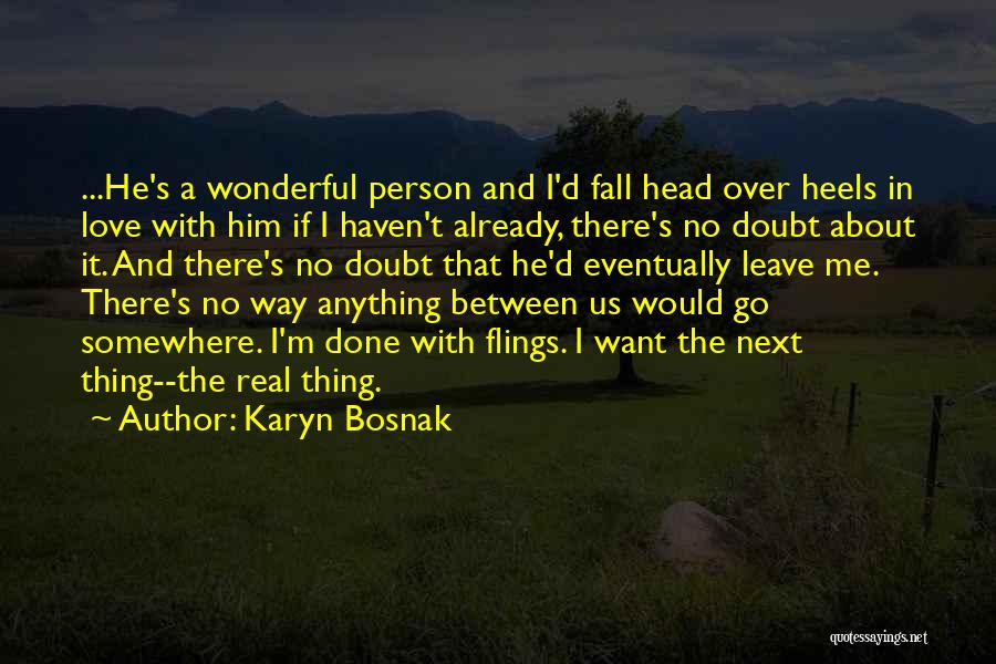 Karyn Bosnak Quotes: ...he's A Wonderful Person And I'd Fall Head Over Heels In Love With Him If I Haven't Already, There's No