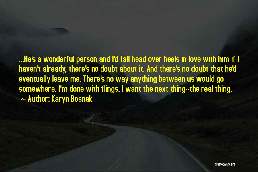 Karyn Bosnak Quotes: ...he's A Wonderful Person And I'd Fall Head Over Heels In Love With Him If I Haven't Already, There's No