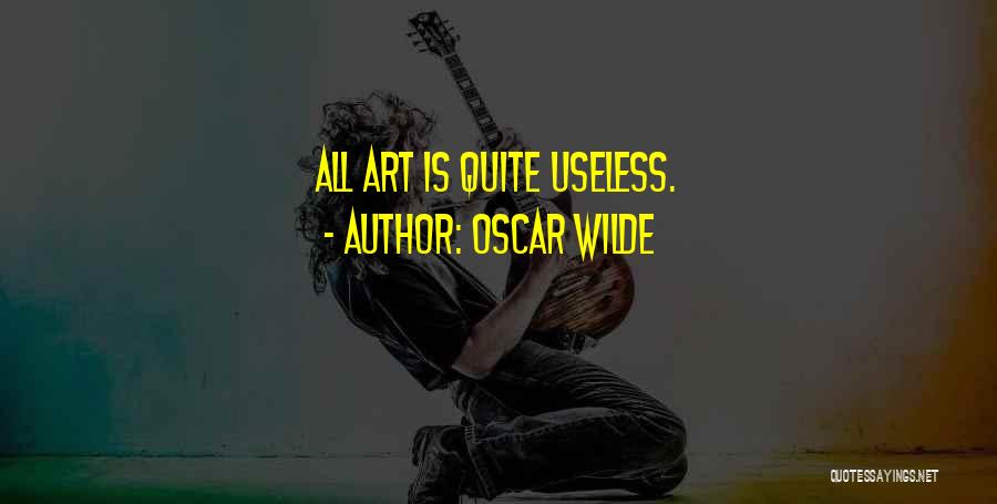 Oscar Wilde Quotes: All Art Is Quite Useless.