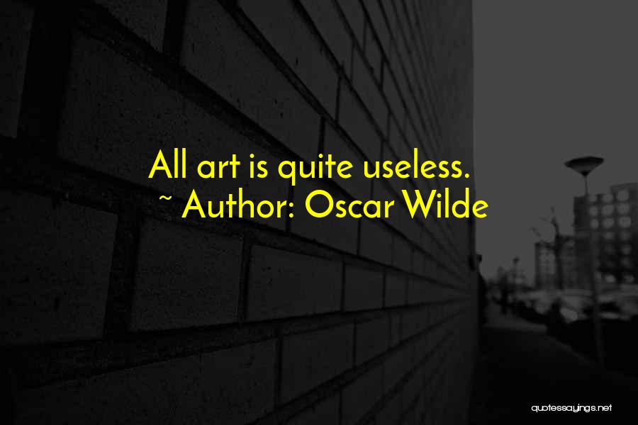 Oscar Wilde Quotes: All Art Is Quite Useless.