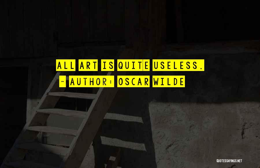 Oscar Wilde Quotes: All Art Is Quite Useless.