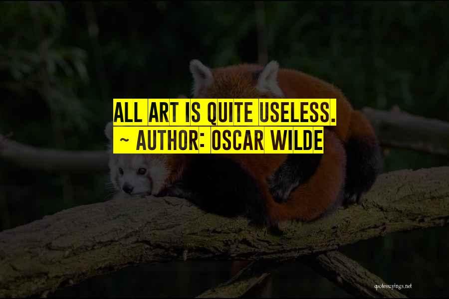 Oscar Wilde Quotes: All Art Is Quite Useless.