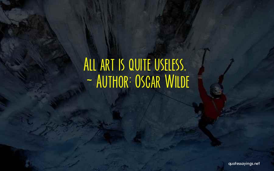 Oscar Wilde Quotes: All Art Is Quite Useless.