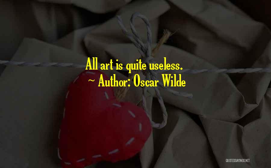 Oscar Wilde Quotes: All Art Is Quite Useless.