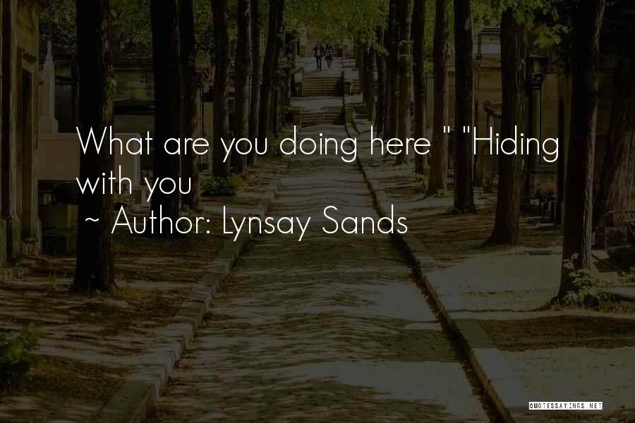 Lynsay Sands Quotes: What Are You Doing Here Hiding With You