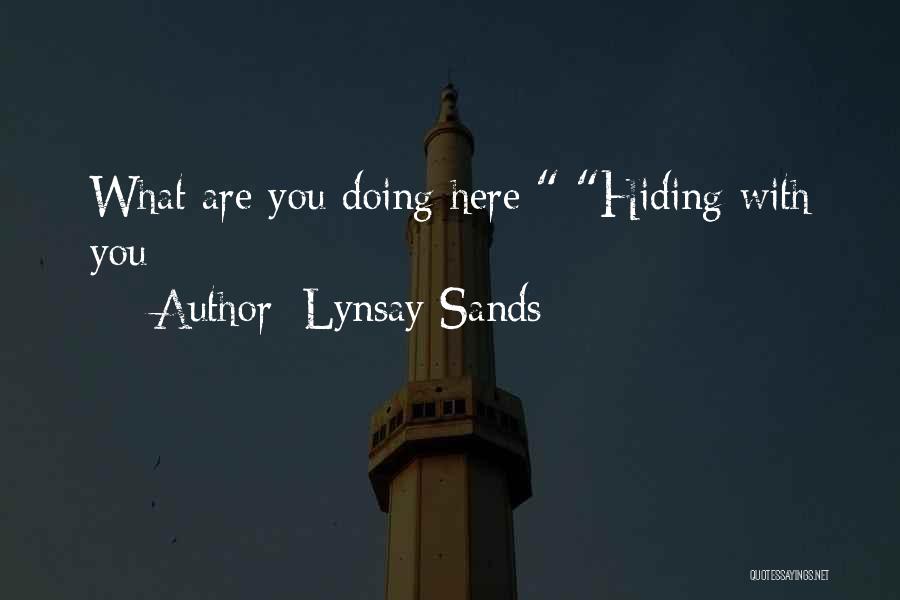 Lynsay Sands Quotes: What Are You Doing Here Hiding With You