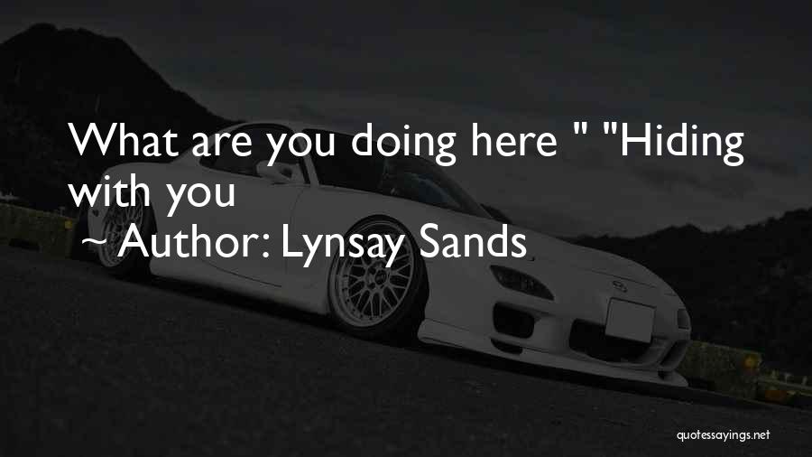 Lynsay Sands Quotes: What Are You Doing Here Hiding With You
