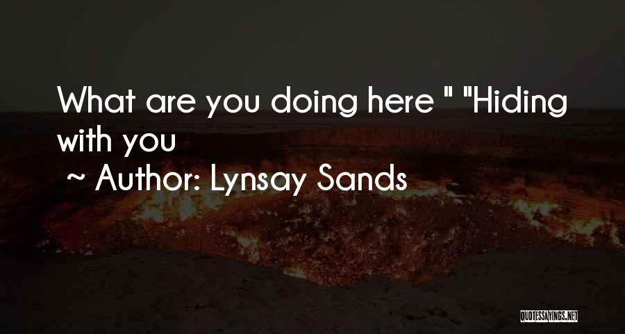 Lynsay Sands Quotes: What Are You Doing Here Hiding With You