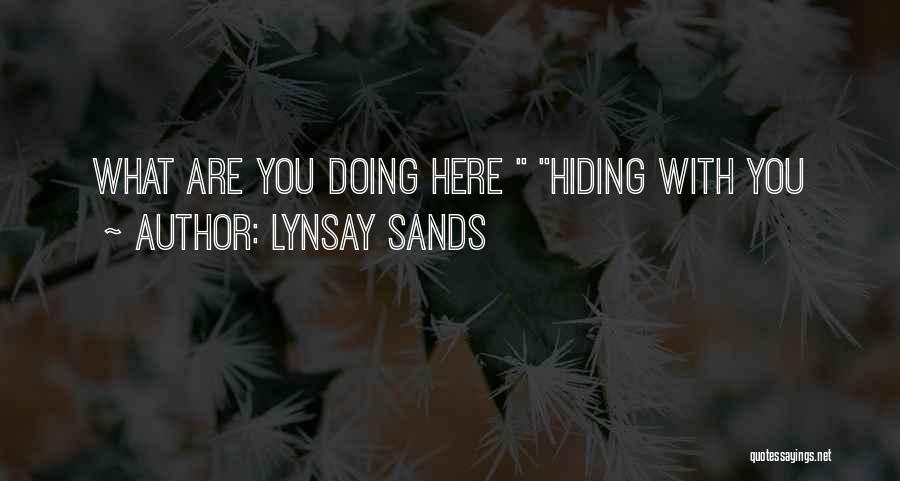 Lynsay Sands Quotes: What Are You Doing Here Hiding With You